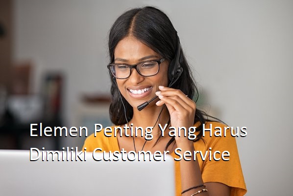 Elemen Penting Yang Harus Dimiliki Customer Service