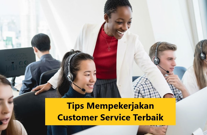 Tips Mempekerjakan Customer Service Terbaik