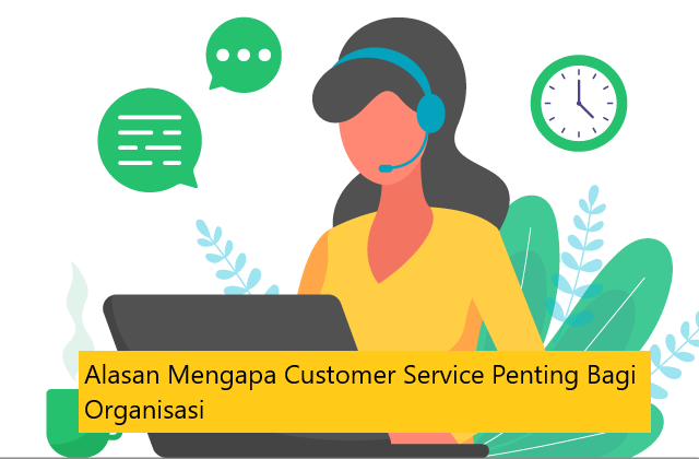 Alasan Mengapa Customer Service Penting Bagi Organisasi