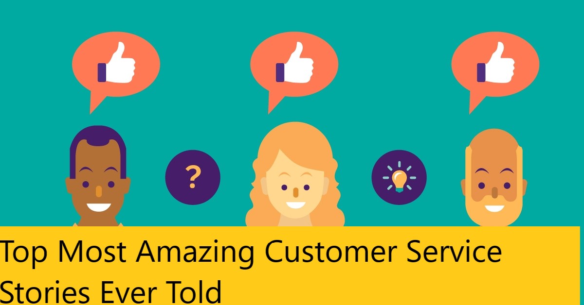 Top Most Amazing Customer Service Stories Ever Told